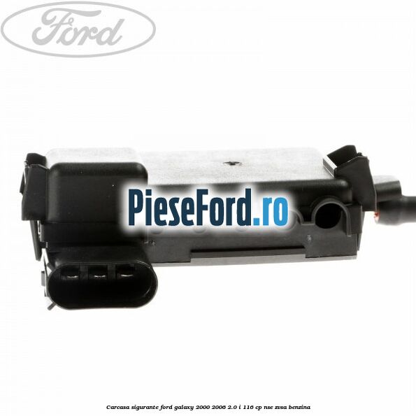 Carcasa sigurante Ford Galaxy 2000-2006 2.0 i 116 cp NSE, ZVSA benzina