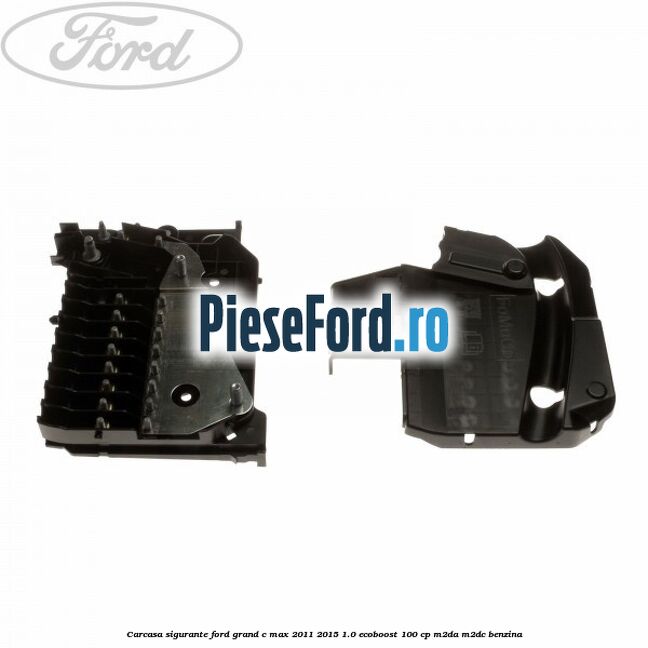 Carcasa sigurante Ford Grand C-Max 2011-2015 1.0 EcoBoost 100 cp M2DA, M2DC benzina