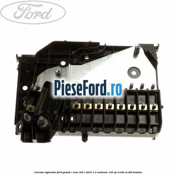 Carcasa sigurante Ford Grand C-Max 2011-2015 1.0 EcoBoost 125 cp M1DA, M1DD benzina