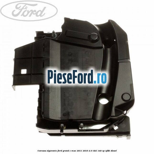 Carcasa sigurante Ford Grand C-Max 2011-2015 2.0 TDCi 140 cp Carcasa sigurante Ford Grand C-Max 2011-2015 2.0 TDCi 140 cp UFDB diesel