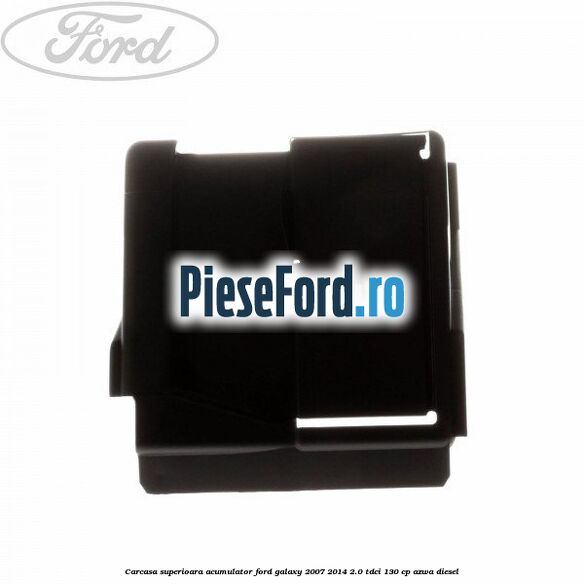 Carcasa superioara acumulator Ford Galaxy 2007-2014 2.0 TDCi 130 cp Carcasa superioara acumulator Ford Galaxy 2007-2014 2.0 TDCi 130 cp AZWA diesel