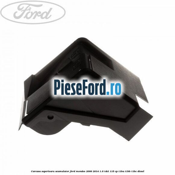 Carcasa superioara acumulator Ford Mondeo 2008-2014 1.6 TDCi 115 cp T1BA, T1BB, T1BC diesel