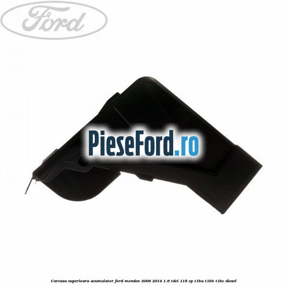 Carcasa superioara acumulator Ford Mondeo 2008-2014 1.6 TDCi 115 cp T1BA, T1BB, T1BC diesel