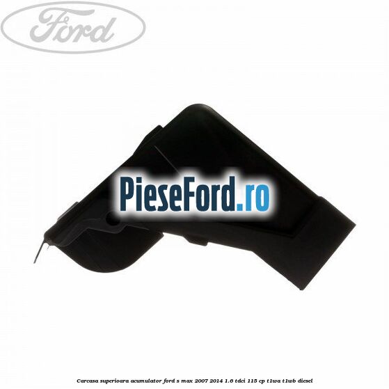 Carcasa superioara acumulator Ford S-Max 2007-2014 1.6 TDCi 115 cp T1WA, T1WB diesel
