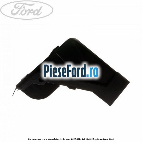 Carcasa superioara acumulator Ford S-Max 2007-2014 2.0 TDCi 115 cp KLWA, TYWA diesel