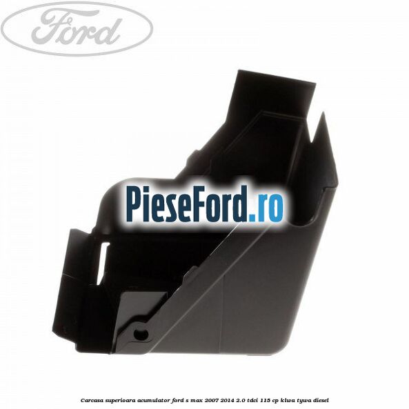 Carcasa superioara acumulator Ford S-Max 2007-2014 2.0 TDCi 115 cp KLWA, TYWA diesel