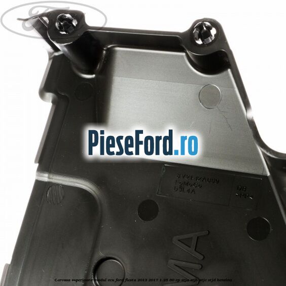 Carcasa superioara modul ECU Ford Fiesta 2013-2017 1.25 60 cp STJA, STJB, STJC, STJD benzina