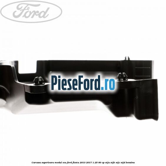 Carcasa superioara modul ECU Ford Fiesta 2013-2017 1.25 60 cp STJA, STJB, STJC, STJD benzina
