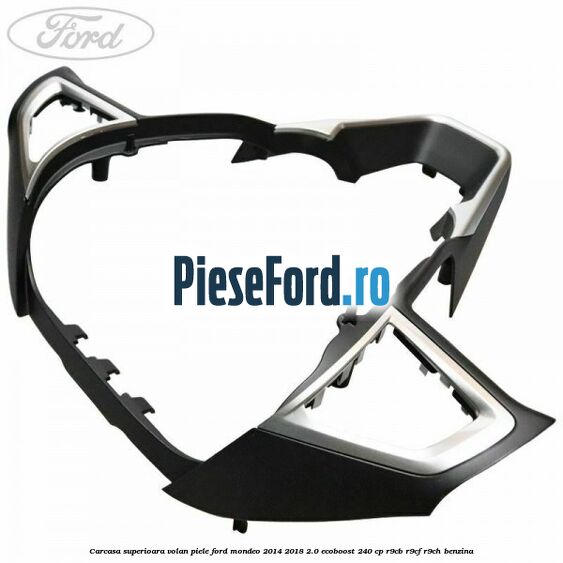 Carcasa superioara volan piele Ford Mondeo 2014-2018 2.0 EcoBoost 240 cp R9CB, R9CF, R9CH benzina