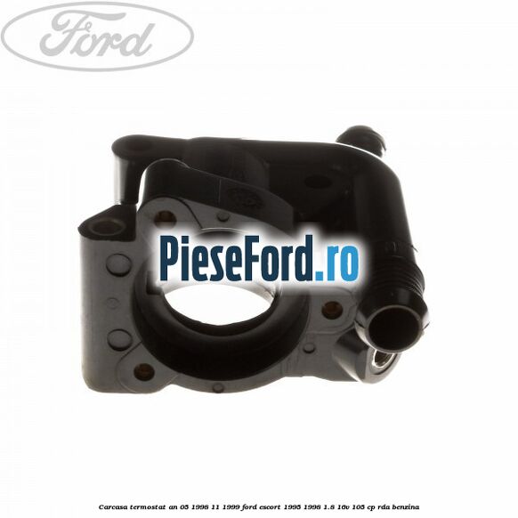 Carcasa termostat an 05/1998-11/1999 Ford Escort 1995-1998 1.8 16V 105 cp RDA benzina