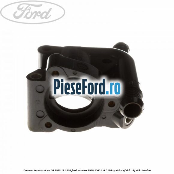 Carcasa termostat an 05/1998-11/1999 Ford Mondeo 1996-2000 1.8 i 115 cp RKB, RKF, RKH, RKJ, RKK benzina