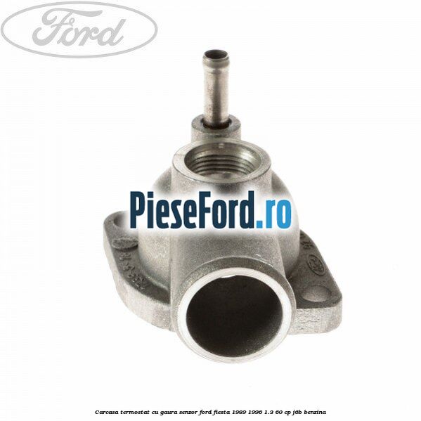 Carcasa termostat cu gaura senzor Ford Fiesta 1989-1996 1.3 60 cp J6B benzina