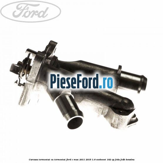 Carcasa termostat cu termostat Ford C-Max 2011-2015 1.6 EcoBoost 182 cp JTDA, JTDB benzina