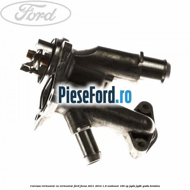 Carcasa termostat cu termostat Ford Focus 2011-2014 1.6 EcoBoost 150 cp