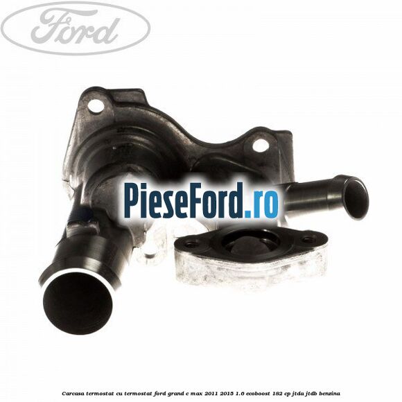 Carcasa termostat cu termostat Ford Grand C-Max 2011-2015 1.6 EcoBoost 182 cp JTDA, JTDB benzina