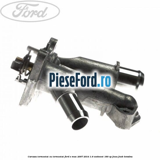 Carcasa termostat cu termostat Ford S-Max 2007-2014 1.6 EcoBoost 160 cp JTWA, JTWB benzina