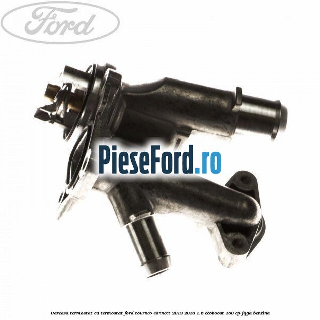 Carcasa termostat cu termostat Ford Tourneo Connect 2013-2018 1.6 EcoBoost 150 cp