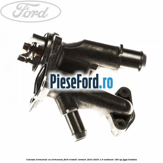 Carcasa termostat cu termostat Ford Transit Connect 2013-2018 1.6 EcoBoost 150 cp JQGA benzina