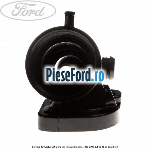 Carcasa termostat echipare CAV Epic Ford Transit 1991-1994 2.5 DI 80 cp 4DA diesel