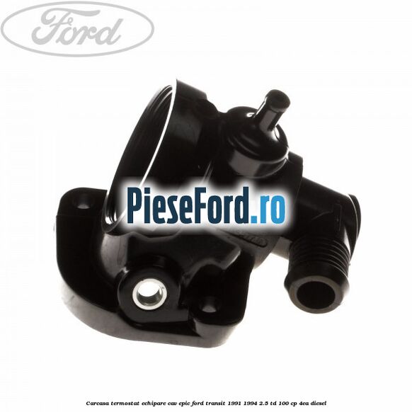Carcasa termostat echipare CAV Epic Ford Transit 1991-1994 2.5 TD 100 cp 4EA diesel