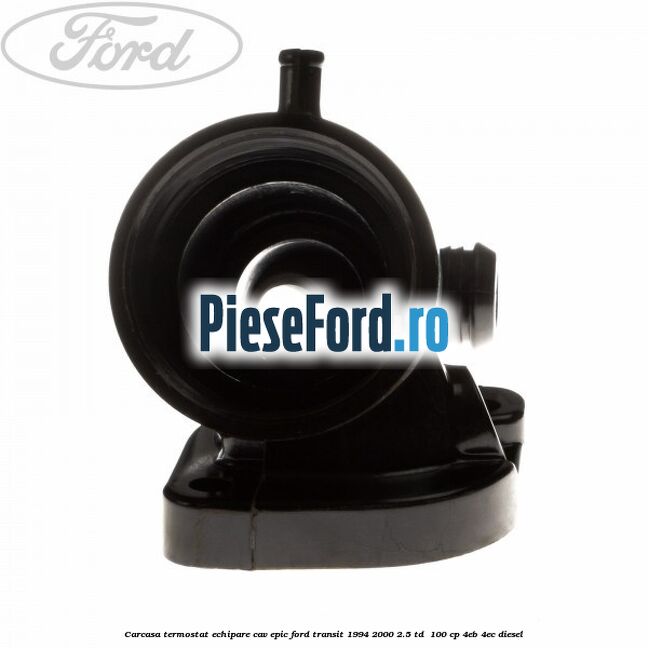 Carcasa termostat echipare CAV Epic Ford Transit 1994-2000 2.5 TD  100 cp 4EB, 4EC diesel
