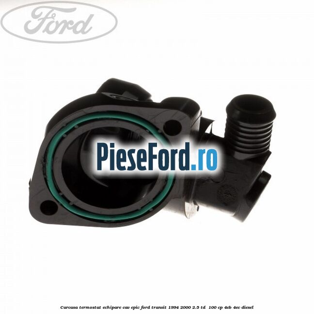 Carcasa termostat echipare CAV Epic Ford Transit 1994-2000 2.5 TD  100 cp 4EB, 4EC diesel
