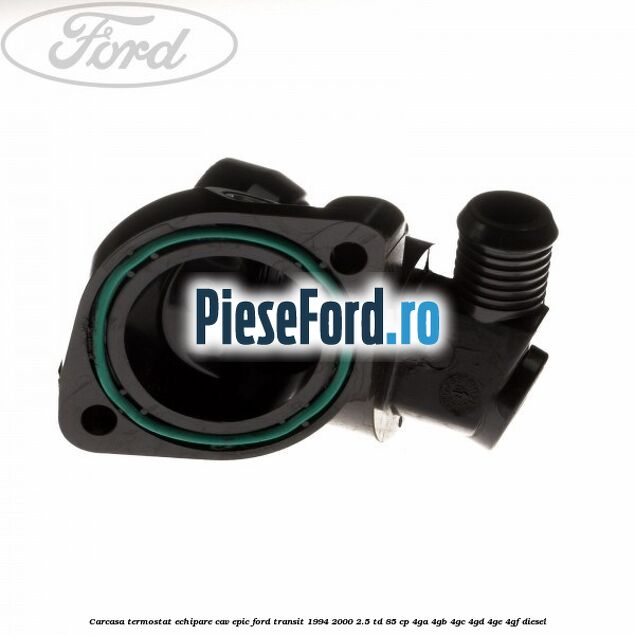 Carcasa termostat echipare CAV Epic Ford Transit 1994-2000 2.5 TD 85 cp 4GA, 4GB, 4GC, 4GD, 4GE, 4GF diesel