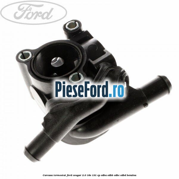 Carcasa termostat Ford Cougar 2.0 16V 131 cp EDBA, EDBB, EDBC, EDBD benzina