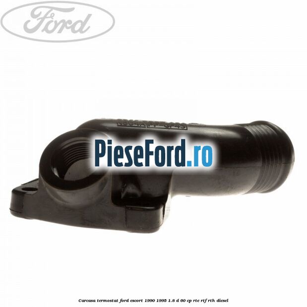 Carcasa termostat Ford Escort 1990-1995 1.8 D 60 cp RTE, RTF, RTH diesel