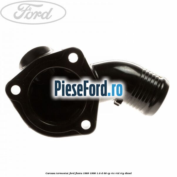 Carcasa termostat Ford Fiesta 1989-1996 1.8 D 60 cp Carcasa termostat Ford Fiesta 1989-1996 1.8 D 60 cp RTC, RTD, RTG diesel
