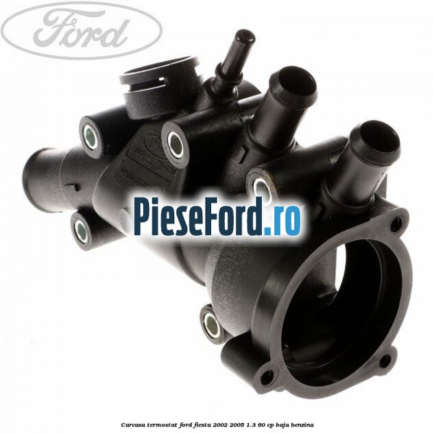 Carcasa termostat Ford Fiesta 2002-2005 1.3 60 cp BAJA benzina