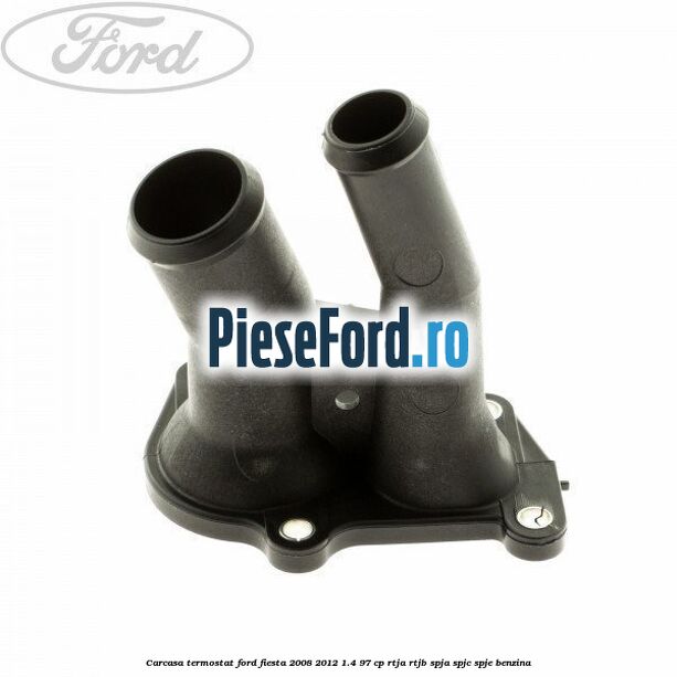 Carcasa termostat Ford Fiesta 2008-2012 1.4 97 cp
