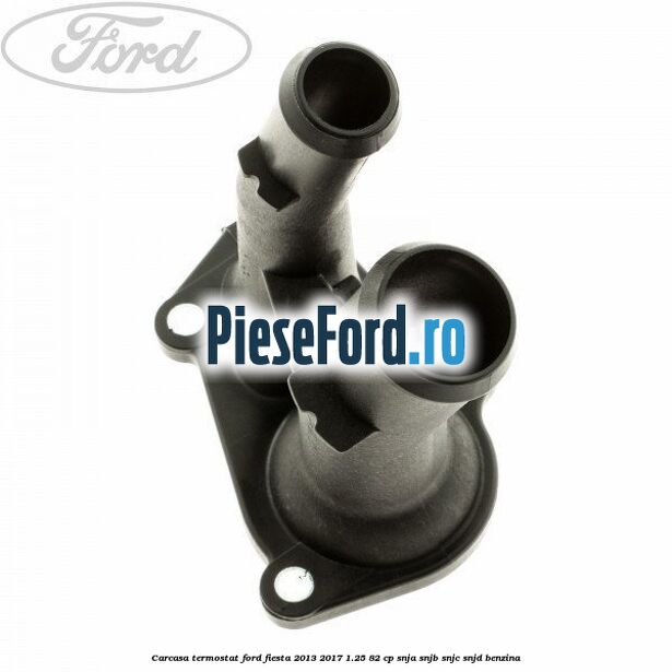 Carcasa termostat Ford Fiesta 2013-2017 1.25 82 cp SNJA, SNJB, SNJC, SNJD benzina