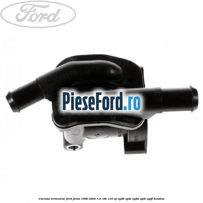 Carcasa termostat Ford Focus 1998-2004 1.8 16V 115 cp EYDB, EYDC, EYDD, EYDE, EYDF benzina