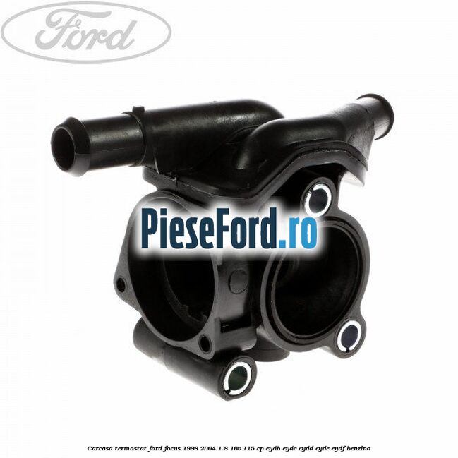 Carcasa termostat Ford Focus 1998-2004 1.8 16V 115 cp EYDB, EYDC, EYDD, EYDE, EYDF benzina