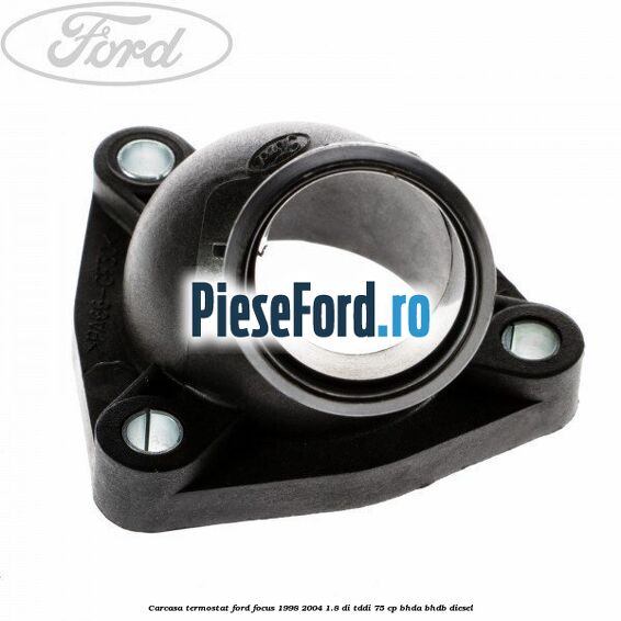 Carcasa termostat Ford Focus 1998-2004 1.8 DI/TDDi 75 cp BHDA, BHDB diesel