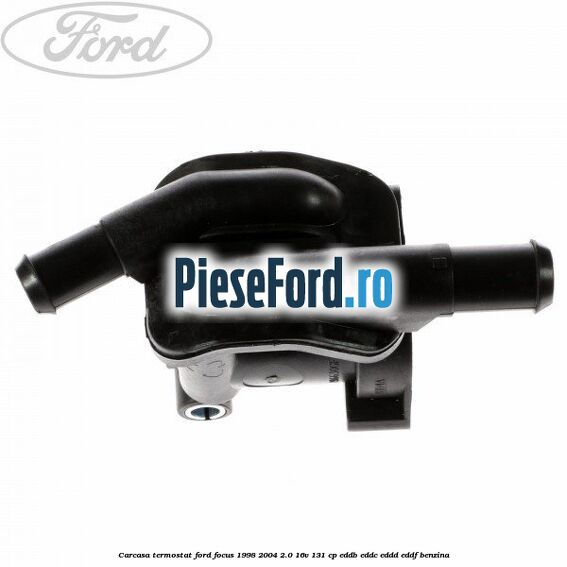 Carcasa termostat Ford Focus 1998-2004 2.0 16V 131 cp EDDB, EDDC, EDDD, EDDF benzina