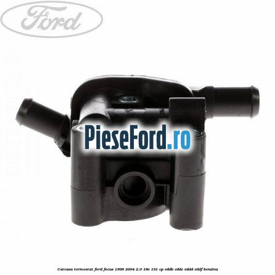 Carcasa termostat Ford Focus 1998-2004 2.0 16V 131 cp EDDB, EDDC, EDDD, EDDF benzina