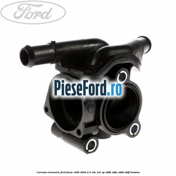 Carcasa termostat Ford Focus 1998-2004 2.0 16V 131 cp EDDB, EDDC, EDDD, EDDF benzina