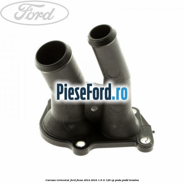 Carcasa termostat Ford Focus 2014-2018 1.6 Ti 125 cp