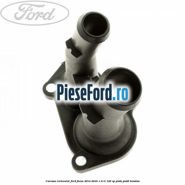 Carcasa termostat Ford Focus 2014-2018 1.6 Ti 125 cp PNDA, PNDD benzina