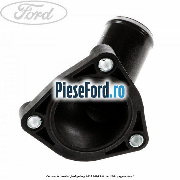 Carcasa termostat Ford Galaxy 2007-2014 1.8 TDCi 125 cp Carcasa termostat Ford Galaxy 2007-2014 1.8 TDCi 125 cp QYWA diesel