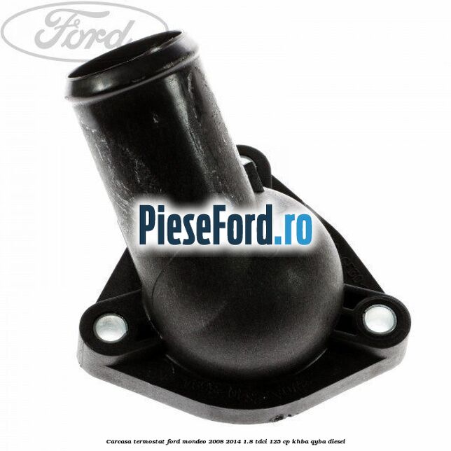 Carcasa termostat Ford Mondeo 2008-2014 1.8 TDCi 125 cp