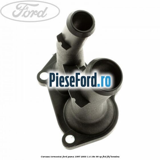 Carcasa termostat Ford Puma 1997-2003 1.4 16V 90 cp FHD, FHF benzina