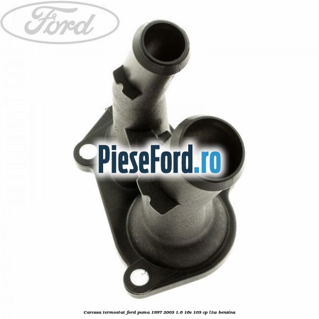 Carcasa termostat Ford Puma 1997-2003 1.6 16V 103 cp L1W benzina