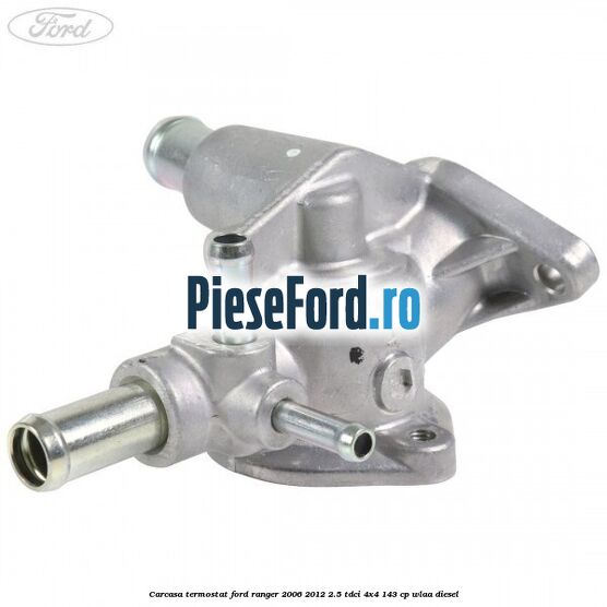 Carcasa termostat Ford Ranger 2006-2012 2.5 TDCi 4x4 143 cp WLAA diesel