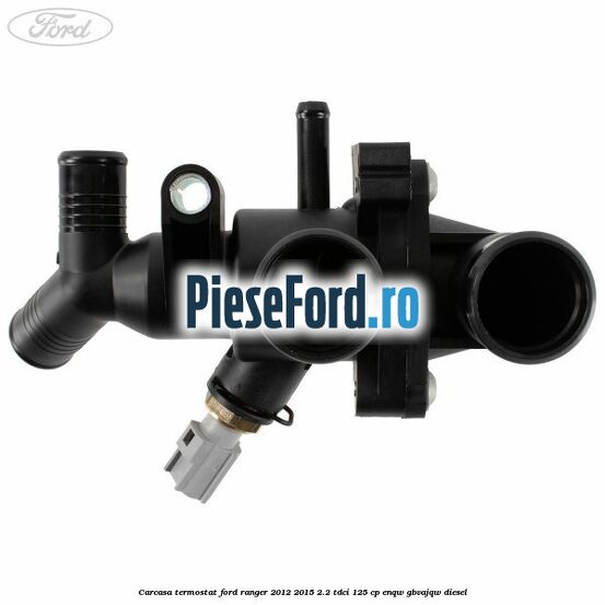 Carcasa termostat Ford Ranger 2012-2015 2.2 TDCi 125 cp ENQW, GBVAJQW diesel