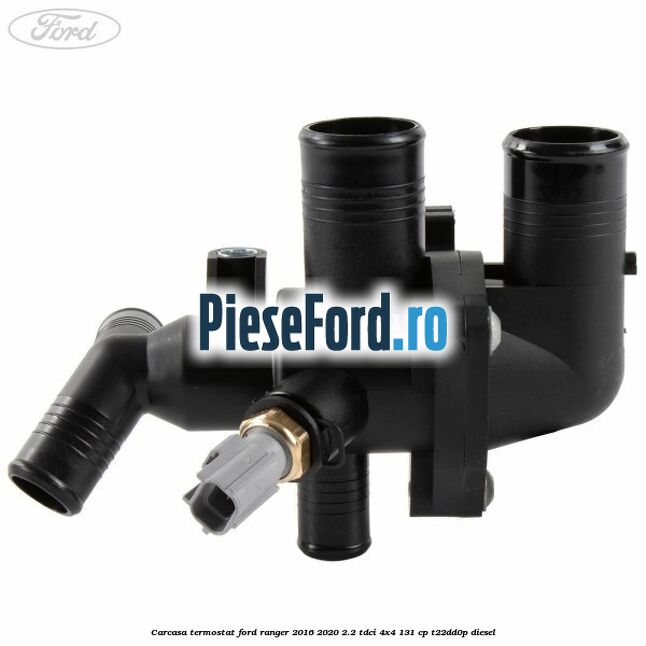 Carcasa termostat Ford Ranger 2016-2020 2.2 TDCi 4x4 131 cp T22DD0P diesel