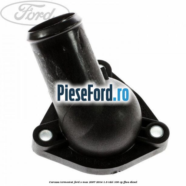 Carcasa termostat Ford S-Max 2007-2014 1.8 TDCi 100 cp