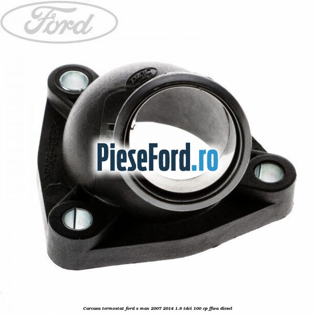 Carcasa termostat Ford S-Max 2007-2014 1.8 TDCi 100 cp FFWA diesel